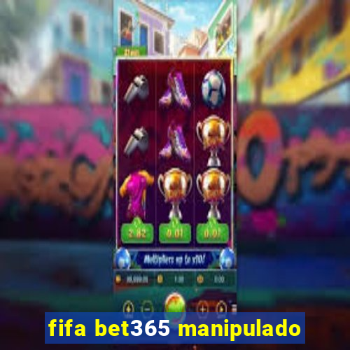 fifa bet365 manipulado